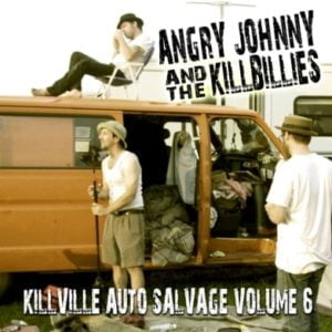 Angry Johnny & The Killbillies: Killville Auto Salvage Vol. 6