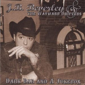 J.B. Beverley & The Wayward Drifters: Dark Bar & A Jukebox