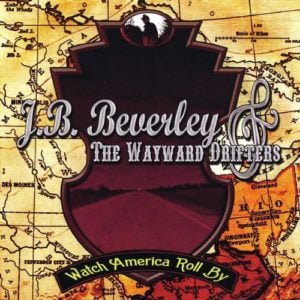 J.B. Beverley & The Wayward Drifters: Watch America Roll By