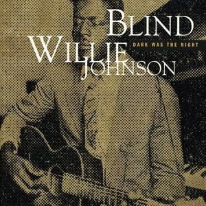 Blind Willie Johnson: Dark Was The Night