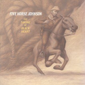 Five Horse Johnson: The Taking Of Black Heart