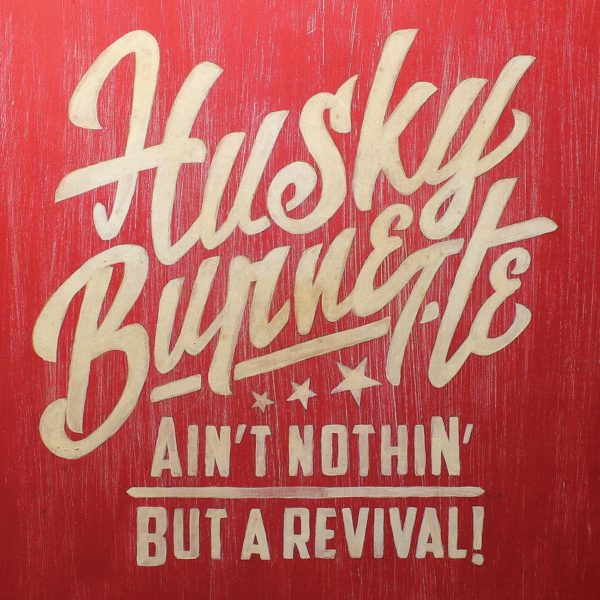 Husky Burnette: Ain't Nothin' But A Revival