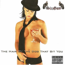 SixGun: The Hair Of The Dog That Bit You