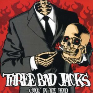 Three Bad Jacks: Crazy In The Head