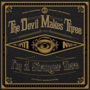 Devil Makes Three I'm A Stranger Here