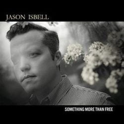 Jason Isbell: Something More Than Free