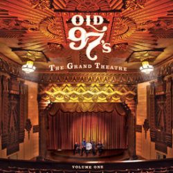 Old 97's: The Grand Theatre Vol. 1