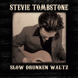 Stevie Tombstone: Slow Drunken Waltz