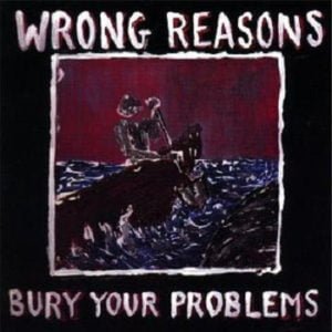 Joe Fletcher & The Wrong Reasons: Bury Your Problems