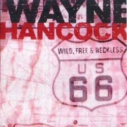 Wayne Hancock: Wild Free & Reckless