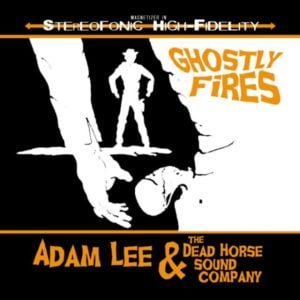 Adam Lee & The Dead Horse Sound Company: Ghostly Fires