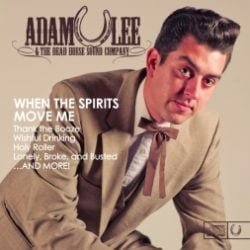 Adam Lee & The Dead Horse Sound Company: When The Spirit Moves Me