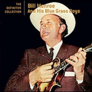 Bill Monroe: The Definitive Collection