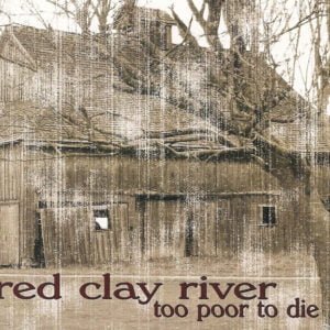 Red Clay River: Too Poor To Die