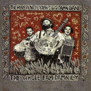 Reverend Peyton's Big Damn Band: The Whole Fam Damnily