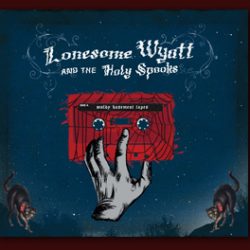 Lonesome Wyatt And The Holy Spooks: Moldy Basement Tapes