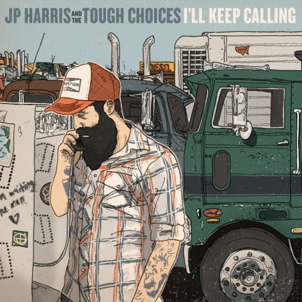 J.P. Harris And The Tough Choices: I'll Keep Calling