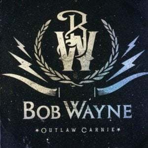 Bob Wayne: Outlaw Carnie