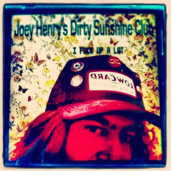 Joey Henry's Dirty Sunshine Club: I Fuck Up A Lot