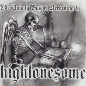 Highlonesome: The Unholy Gospel According To...