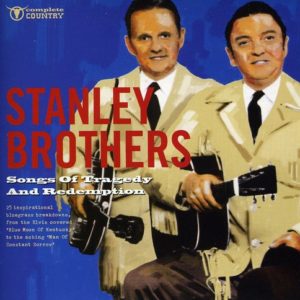 Stanley Brothers: Songs Of Tragedy And Redemption