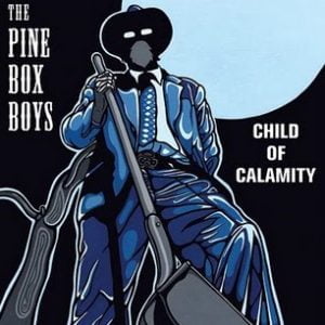 Pine Box Boys: Child Of Calamity