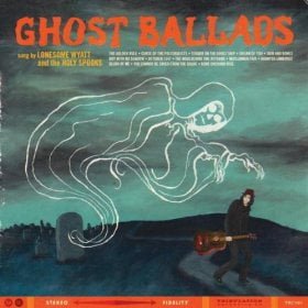 Lonesome Wyatt And The Holy Spooks: Ghost Ballads