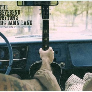 Reverend Peyton's Big Damn Band: Between The Ditches