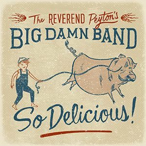 Reverend Peyton's Big Damn Band: So Delicious!