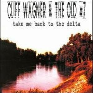 Cliff Wagner & The Old # 7: Take Me Back To The Delta