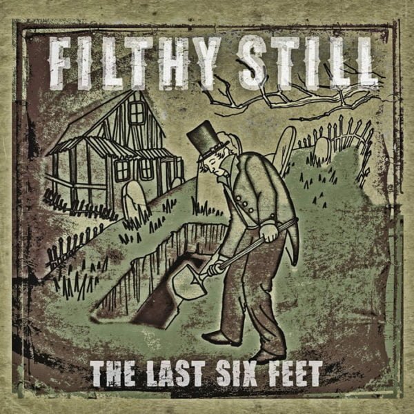 Filthy Still: The Last Six Feet