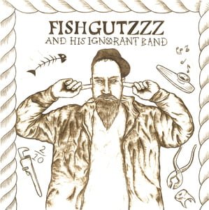 Fishgutzzz And His Ignorant Band