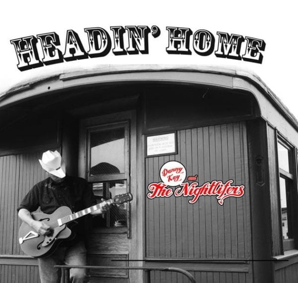 Danny Kay And The Nightlifers: Headin' Home