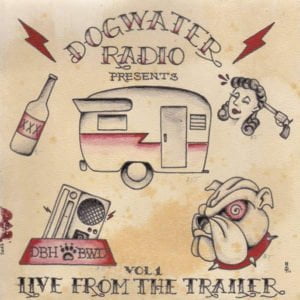 Dogwater Radio: Live From The Trailer