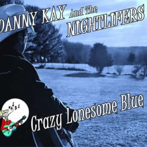 Danny Kay And The Nightlifers: Crazy Lonesome Blue