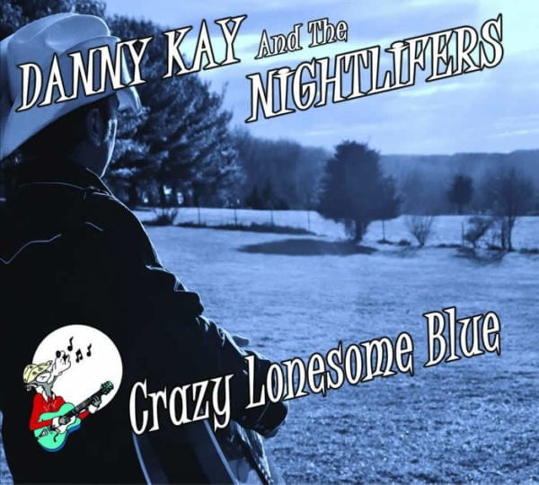 Danny Kay And The Nightlifers: Crazy Lonesome Blue