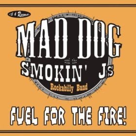 Mad Dog & The Smokin' J's: Fuel For The Fire!