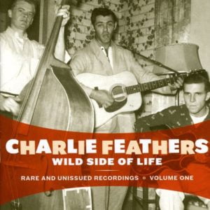 Charlie Feathers: Volume One-Wild Side Of Life