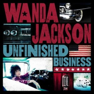 Wanda Jackson: Unfinished Business