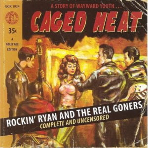 Rockin' Ryan And The Real Goners: Caged Heat