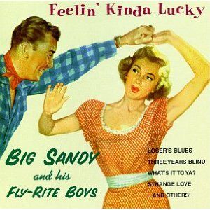 Big Sandy And His Fly-Rite Boys: Feelin' Kinda Lucky