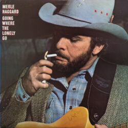 Merle Haggard Going Where The Lonely Go