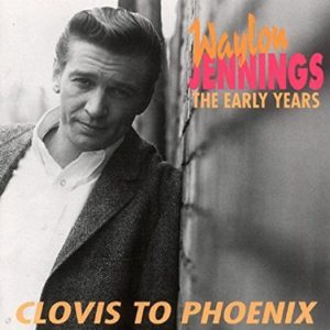 Waylon Jennings Clovis To Phoenix-The Early Years