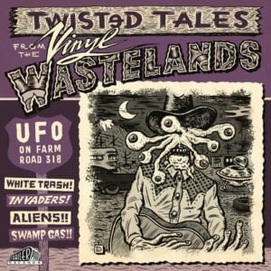 UFO On Farm Road 318: Twisted Tales From The Vinyl Wasteland