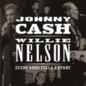 Johnny Cash: Every Song Tells A Story (With Willie Nelson)