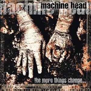 Machine Head: The More Things Change...