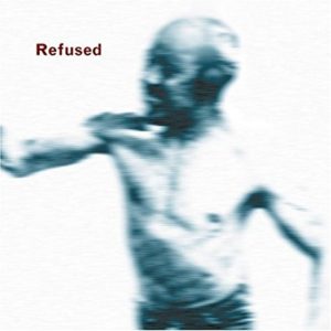 Refused: Songs To Fan The Flames Of Discontent