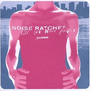 Noise Ratchet: Till We Have Faces