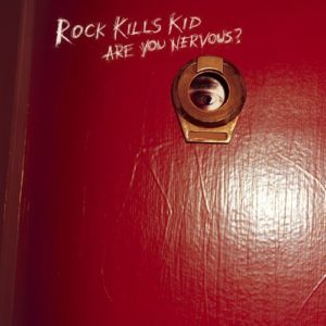 Rock Kills Kids: Are You Nervous?