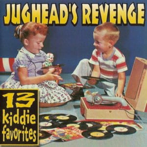 Jughead's Revenge: 13 Kiddie Favorites